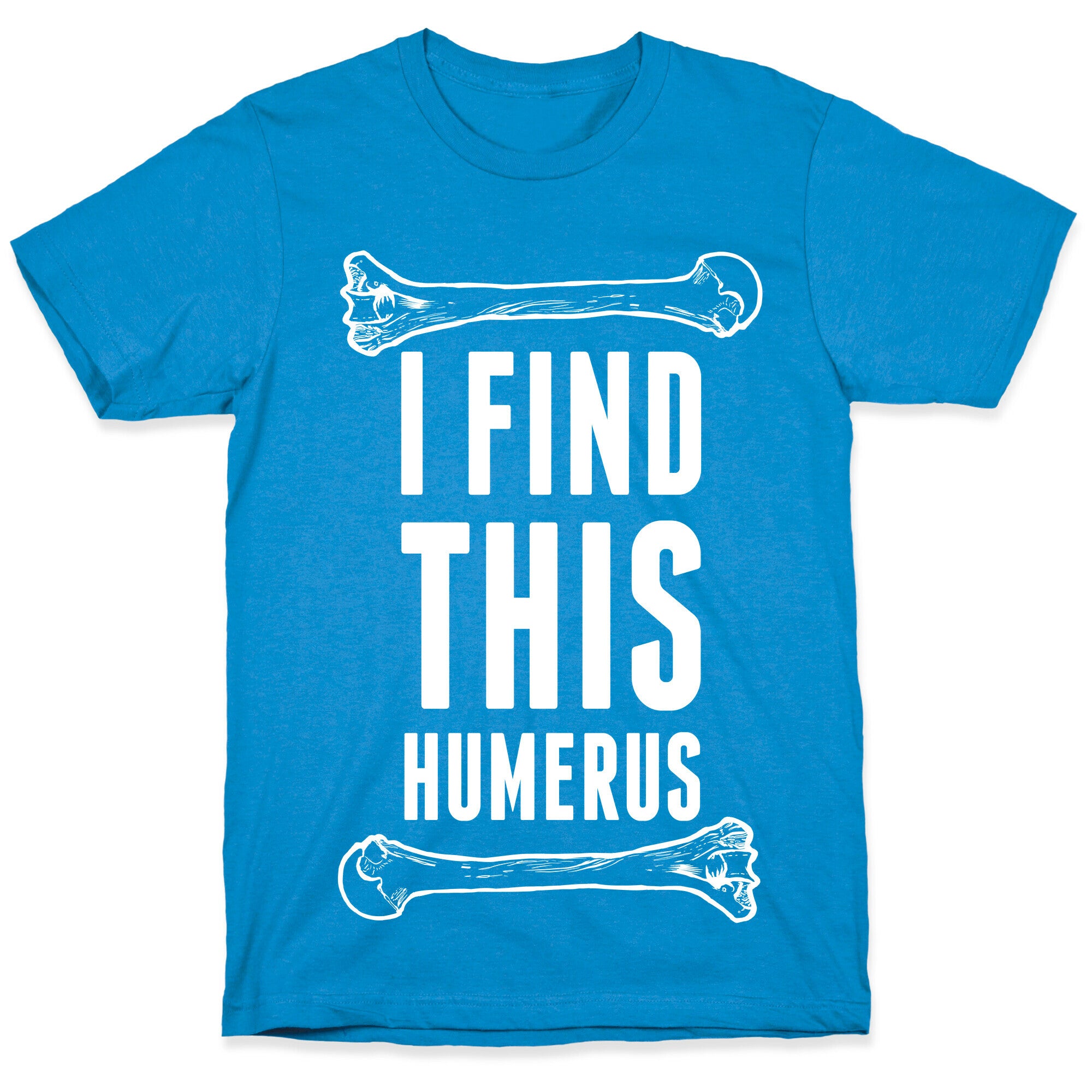 I Find This Humerus T-Shirt